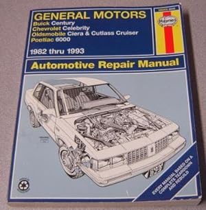Seller image for Haynes General Motors: Buick Century, Chevrolet Celebrity, Oldsmobile Ciera And Cutlass Cruiser, Pontiac 6000, 1982 Thru 1993 Automotive Repair Manual for sale by Books of Paradise