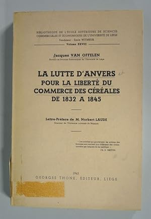 Seller image for La lutte d'anvers pour la liberte du commerce des cereales de 1832 a 1845. (Bibliotheque de l'ecole superieure de sciences commerciales et economiques de l'Universite de Liege, Volume XXVIII). for sale by Antiquariat Bookfarm