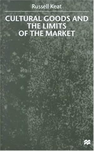 Bild des Verkufers fr Cultural Goods and the Limits of the Market: Beyond Commercial Modelling zum Verkauf von Modernes Antiquariat an der Kyll