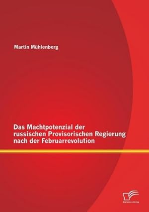 Immagine del venditore per Das Machtpotenzial der russischen Provisorischen Regierung nach der Februarrevolution venduto da AHA-BUCH GmbH