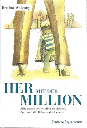 Immagine del venditore per Her mit der Million! Alltagsgeschichten ber Boni, Baukltze und die Balance des Lebens venduto da Antiquariat Lcke, Einzelunternehmung