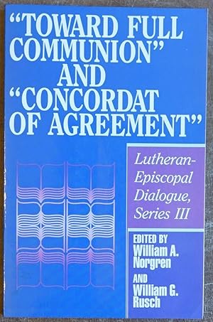 Toward Full Communion and Concordat of Agreement: Lutheran-Episcopal Dialogue, Series III