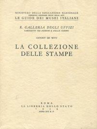 LA COLLEZIONE DELLE STAMPE - GALLERIA DEGLI UFFIZI - GABINETTO DEI DISEGNI E DELLE STAMPE, Roma, ...