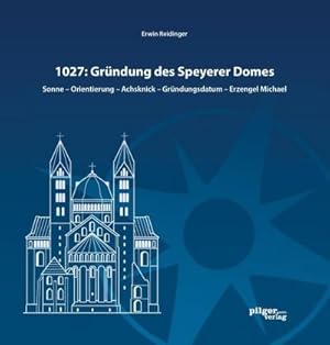 Bild des Verkufers fr 1027: Grndung des Speyerer Doms : Sonne - Orientierung - Achsknick - Grndungsdatum - Erzengel Michael zum Verkauf von AHA-BUCH GmbH