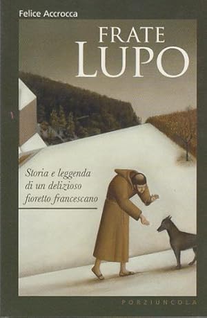 Image du vendeur pour FRATE LUPO STORIA E LEGGENDA DI UN DELIZIOSO FIORETTO FRANCESCANO mis en vente par Arca dei libri di Lorenzo Casi