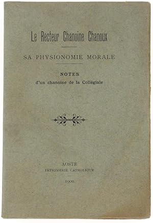 LE RECTEUR CHANOINE CHANOUX - SA PHYSIONOMIE MORALE. Notes d'un chanoine de la Collégiale.: