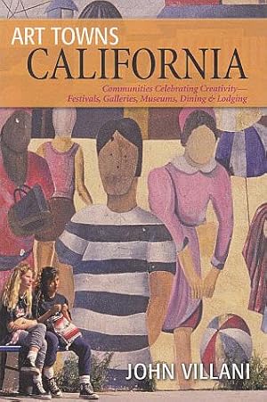 Seller image for Art Towns California: Communities Celebrating Creativity: Festivals, Galleries, Museums, Dining & Lodging for sale by LEFT COAST BOOKS
