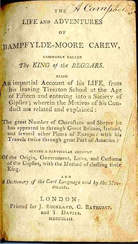 Seller image for The Life And Adventures Of Bampfylde-Moore Carew, Commonly Called The The King of the Beggars. Being an Impartial Account of His Life, from His Leaving Tiverton School At the Age of Fifteen, and Entering Into a Society of Gipsies; Wherein the Motives of His Conduct Are Related and Explained: the Great Number of Characters. for sale by Janet & Henry Hurley