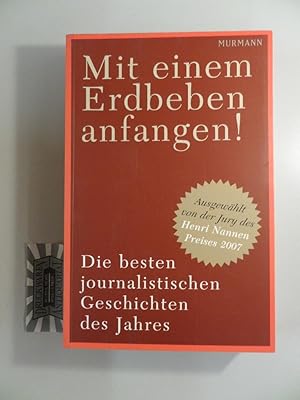 Seller image for Mit einem Erdbeben anfangen! : die besten journalistischen Geschichten des Jahres. Die Jury des Henri-Nannen-Preises (Hg.). for sale by Druckwaren Antiquariat