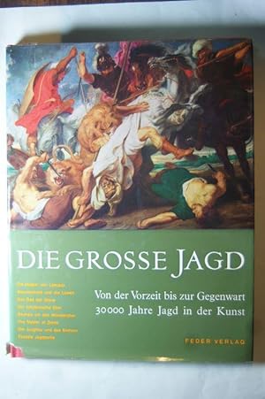 Die große Jagd. Von der Vorzeit bis zur Gegenwart 30 000 Jahre Jagd in der Kunst.