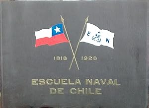 La Escuela Naval de Chile 1818-1928. Monografía escrita por encargo de la Superioridad Naval para...