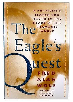 The Eagle's Quest: A Physicist's Search for Truth in the Heart of the Shamanic World