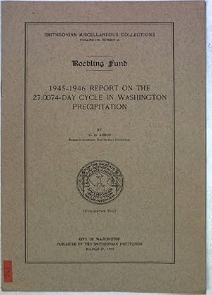 Bild des Verkufers fr Roebling Fund: 1945-1946 Report on the 27.0074-day Cycle in Washington Precipitation; Smithsonian Miscellaneous Collections, Vol. 104, No. 21; Publ. 3842; zum Verkauf von books4less (Versandantiquariat Petra Gros GmbH & Co. KG)