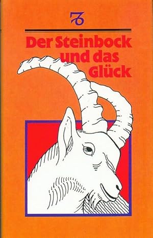 Der Steinbock und das Glück - Ein Brevier für alle, d. zwischen d. 22. Dezember u. 20. Januar geb...