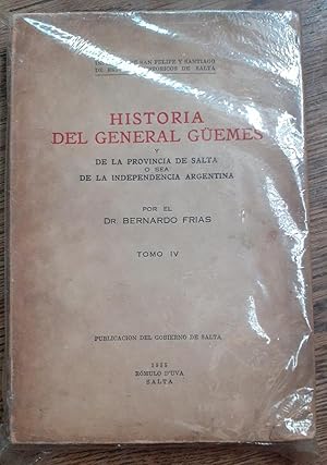 Historia Del General Güemes Y De La Provincia De Salta O Sea De La Independencia Argentina, Tomo IV