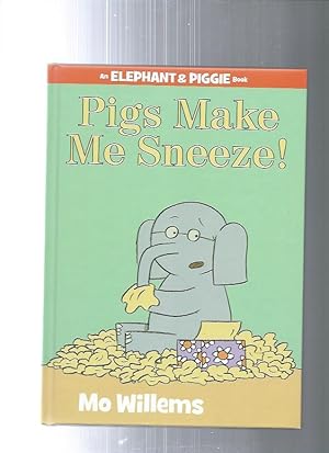 Pigs Make Me Sneeze! (An Elephant and Piggie Book)