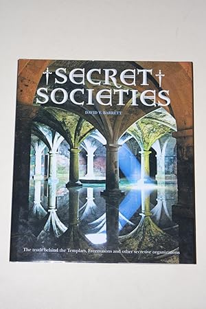 Secret Societies - The Truth Behind The Templars, Freemasons And Other Secretive Organizations