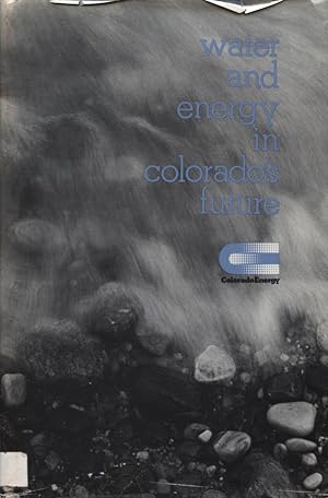 Bild des Verkufers fr Water and Energy in Colorado's Future: The Impacts of Energy Development on Water Use in 1985 and 2000 zum Verkauf von DeWitt Enterprises, RMABA
