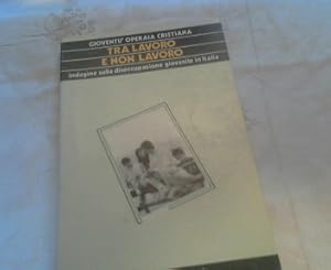 Tra lavoro e non lavoro - indagine sulla disoccupazione giovanile in Italia ( Ricerche 4 )