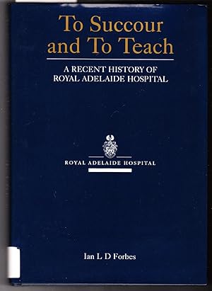 To Succour and to Teach: A Recent History of Royal Adelaide Hospital