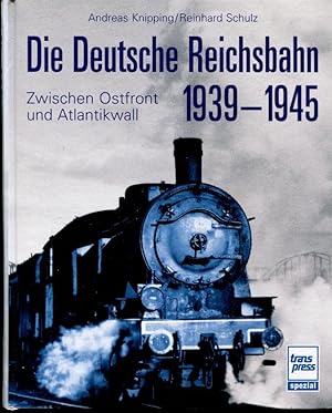 Die Deutsche Reichsbahn 1939-1945: Zwischen Ostfront und Atlantikwall