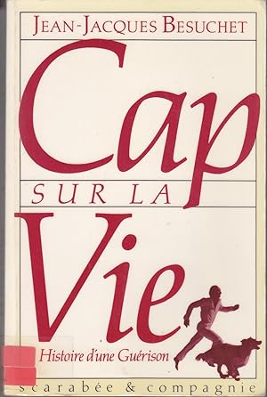 Cap sur la vie. Histoire d'une guérison.