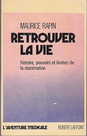 Retrouver la vie. Histoire, pouvoirs et limites de la réanimation