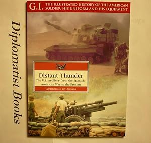 Immagine del venditore per Distant Thunder: The U.S. Artillery from the Spanish-American War to the Present (G.I.: The Illustrated History of the American Soldier, His Uniform & His Equipment) venduto da Diplomatist Books