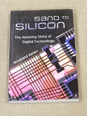 Seller image for Sand to Silicon, the Amazing Story of Digital Technology for sale by My Book Heaven