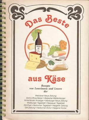Das Beste aus Käse : Rezepte von Leserinnen und Lesern der Wetzlarer Neue Zeitung - Solms-Braunfe...