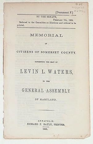 Memorial of Citizens of Somerset County, Contexting the Seat of Levin L. Waters, to the General A...