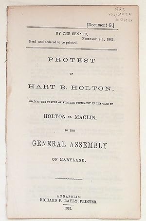 Protest of Hart B. Holton, Against the Taking of Further Testimony in the Case of Holton vs. Macl...