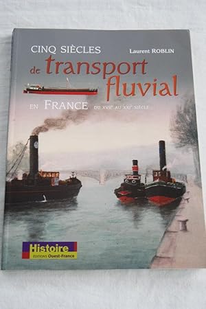 Image du vendeur pour CINQ SIECLES DE TRANSPORT FLUVIALE EN FRANCE DU XVII AU XXI SIECLE mis en vente par Librairie RAIMOND