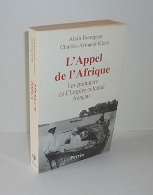 Seller image for L'Appel de L'Afrique. Les pionniers de l'empire colonial franais. Perrin. Paris. 2002. for sale by Mesnard - Comptoir du Livre Ancien