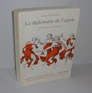 La diplomatie de l'esprit. De Montaigne à la Fontaine. Collection Savoir : Lettres. Hermann. Pari...