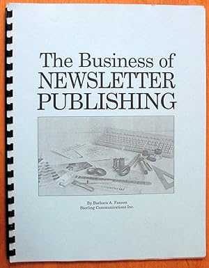 The Business of Newsletter Publishing. Develop the Necessary Skills to Establish and Promote a Pr...