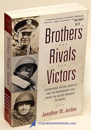 Brothers, Rivals, Victors: Eisenhower, Patton, Bradley and the Partnership that Drove the Allied ...