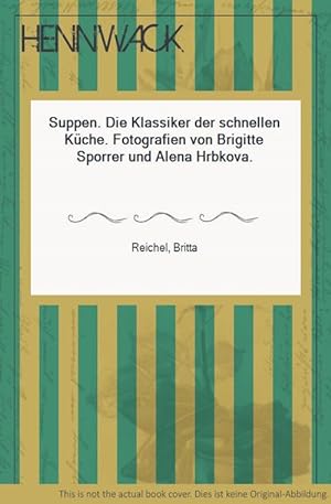 Seller image for Suppen. Die Klassiker der schnellen Kche. Fotografien von Brigitte Sporrer und Alena Hrbkova. for sale by HENNWACK - Berlins grtes Antiquariat
