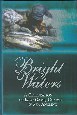 Seller image for BRIGHT WATERS: A CELEBRATION OF IRISH ANGLING. Chosen and edited by Niall Fallon & Tom Fort. for sale by Coch-y-Bonddu Books Ltd