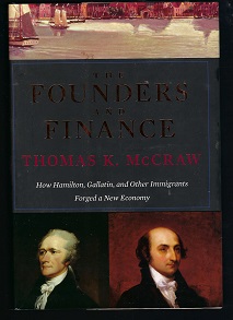 Imagen del vendedor de The Founders and Finance: How Hamilton, Gallatin, and Other Immigrants Forged a New Economy a la venta por BJ's Book Barn