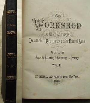 The Workshop A Monthly Journal Devoted to Progress of the Useful Arts Volumes III and IV