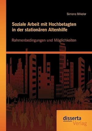 Seller image for Soziale Arbeit mit Hochbetagten in der stationren Altenhilfe: Rahmenbedingungen und Mglichkeiten for sale by AHA-BUCH GmbH