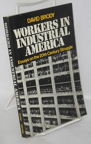 Workers in Industrial America: essays on the twentieth century struggle