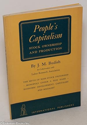 People's Capitalism; stock ownership and production. In collaboration with Labor Research Associa...