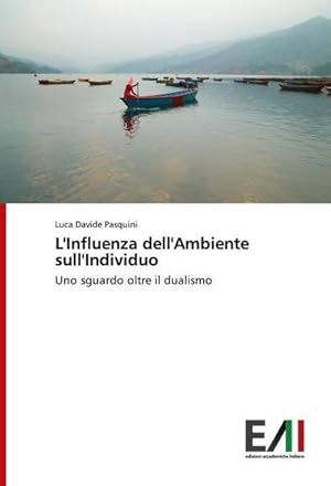 Seller image for L'Influenza dell'Ambiente sull'Individuo : Uno sguardo oltre il dualismo for sale by AHA-BUCH GmbH