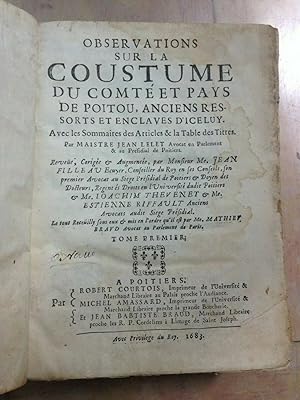Observations Sur La Coustume Du comté et Pays De Poitou, Anciens Ressorts et Enclaves d'Iceluy. A...