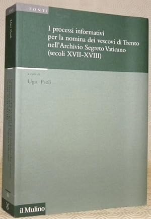 Bild des Verkufers fr I processi informativi per la nomina dei vescovi di trento nell'Archivio Segreto Vaticano (secoli XVII-XVIII). Fondazione Bruno Kessler. Annali dell'Instituto storico italo-germanico in trento. Fonti 10. zum Verkauf von Bouquinerie du Varis