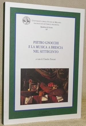 Bild des Verkufers fr Pietro Gnocchi e la musica a Brescia nel settecento. Universit degli Studi di Milano Facolt di Lettere e Filosofia. Quaderni di Acme 107. Dipartimento di Storia della Arti, della Musica e dello Spettacolo. zum Verkauf von Bouquinerie du Varis