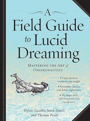 Bild des Verkufers fr A Field Guide to Lucid Dreaming : Mastering the Art of Oneironautics zum Verkauf von AHA-BUCH GmbH