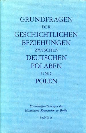 Seller image for Grundfragen der geschichtlichen Beziehungen zwischen Deutschen, Polaben und Polen. Referate und Diskussionsbeitrge aus zwei wissenschaftlichen Tagungen (Einzelverffentlichungen der historischen Kommission zu Berlin 18). for sale by Antiquariat & Buchhandlung Rose